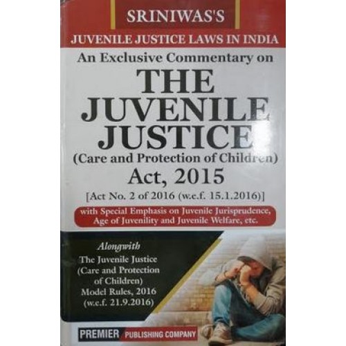 Premier Publishing Company's An Exclusive Commentary on The Juvenile Justice (Care and Protection of Children) Act, 2015 by S. K. P. Sriniwas | JJ Act